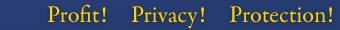 Profit! Privacy! Protection!